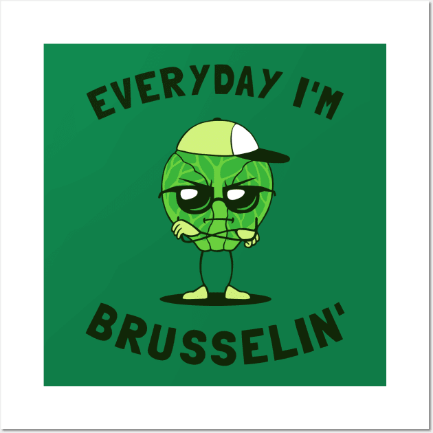 Everyday I'm Brusselin' Wall Art by dumbshirts